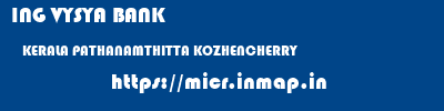 ING VYSYA BANK  KERALA PATHANAMTHITTA KOZHENCHERRY   micr code